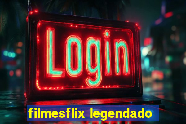 filmesflix legendado